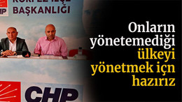 Onların yönetemediği ülkeyi yönetmeye hazırız